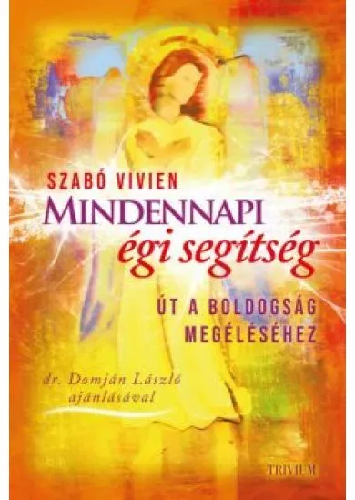Mindennapi égi segítség - Út a boldogság megéléséhez