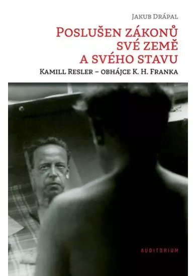 Poslušen zákonů své země a svého stavu: Kamill Resler – obhájce K. H. Franka