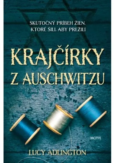Krajčírky z Auschwitzu - Skutočný príbeh žien, ktoré šili, aby prežili