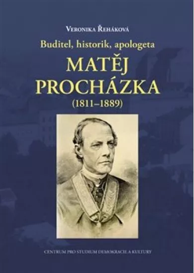 Buditel, historik, apologeta Matěj Procházka (18111889)