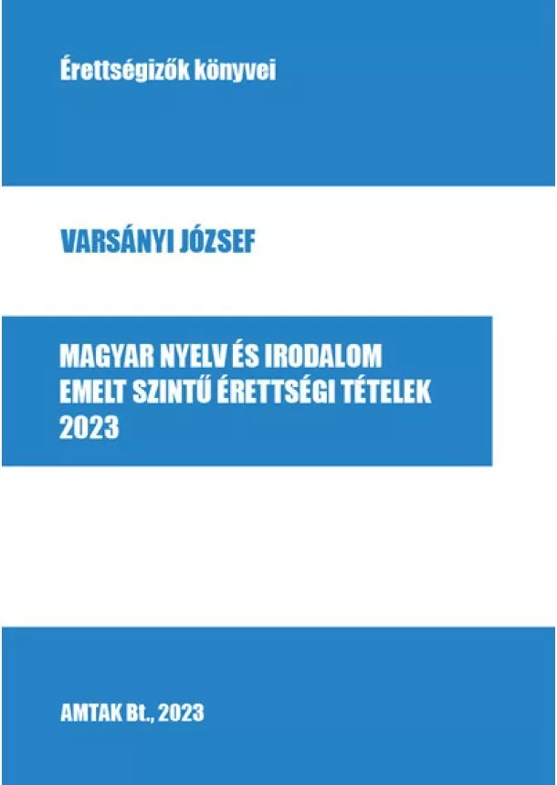 Varsányi József - Magyar nyelv és irodalom emelt szintű érettségi tételek - 2023