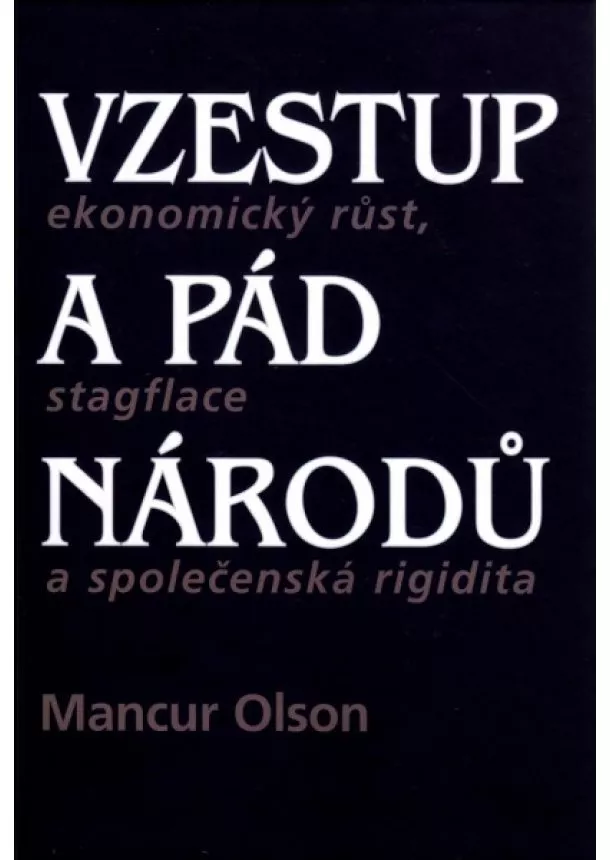 Mancur Olson  - Vzestup a pád národů - Ekonomický růst, stagflace a společenská rigidita
