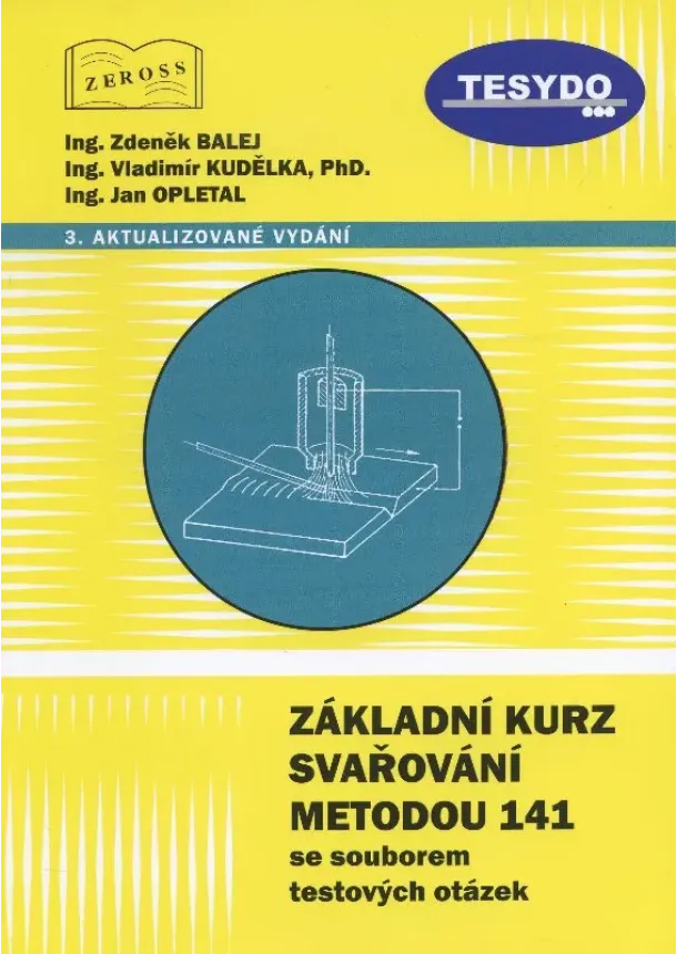 Zdeněk Balej, Vladimír Kudělka, Jan Opletal - Základní kurz svařování metodou 141 se souborem testových otázek - 3. aktualizované vydání
