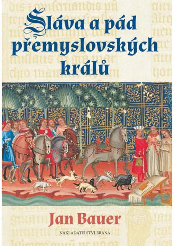 Jan Bauer - Sláva a pád přemyslovských králů