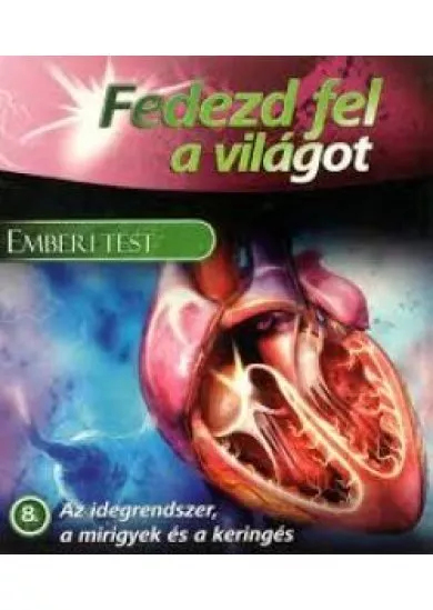 Fedezd fel a világot!  8.– Az idegrendszer, a mirigyek és a keringés 