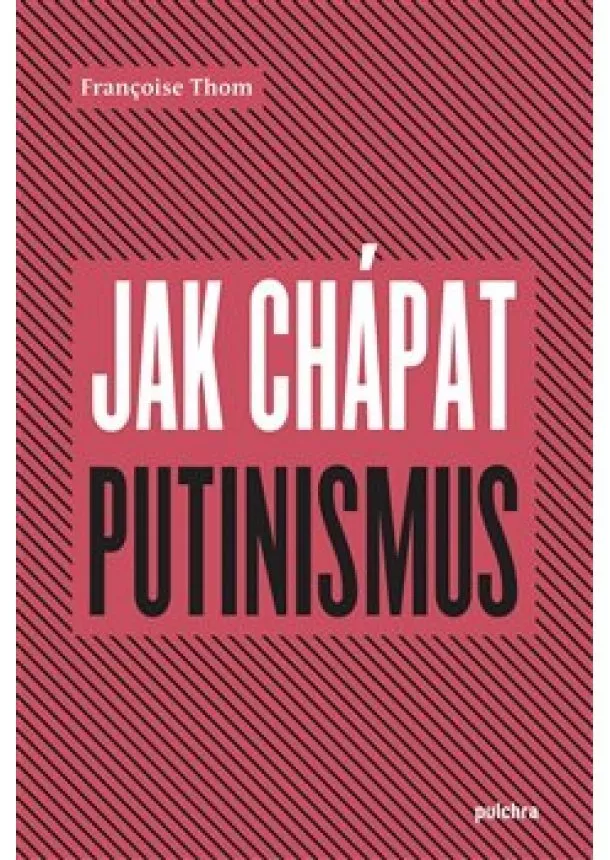 Françoise Thom - Jak chápat putinismus