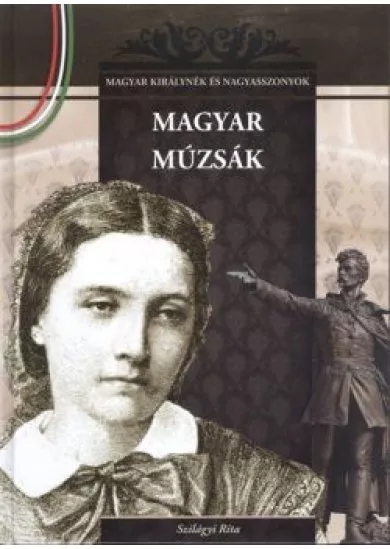 MAGYAR MÚZSÁK /MAGYAR KIRÁLYNÉK ÉS NAGYASSZONYOK 10.