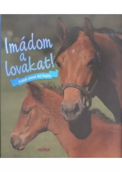 IMÁDOM A LOVAKAT! /TÖBB MINT 50 FAJTA