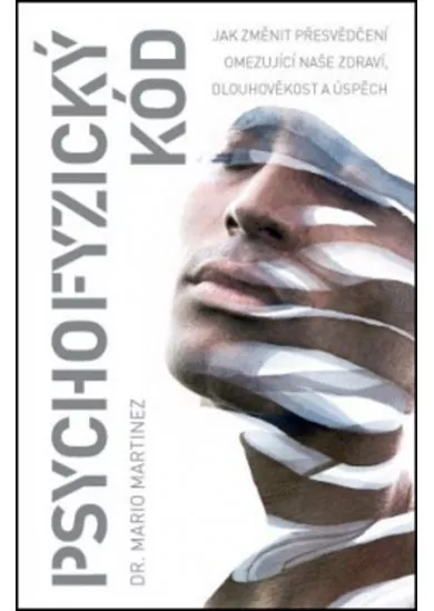 Psychofyzický kód - Jak změnit přesvědčení omezující naše zdraví, dlouhověkost a úspěch