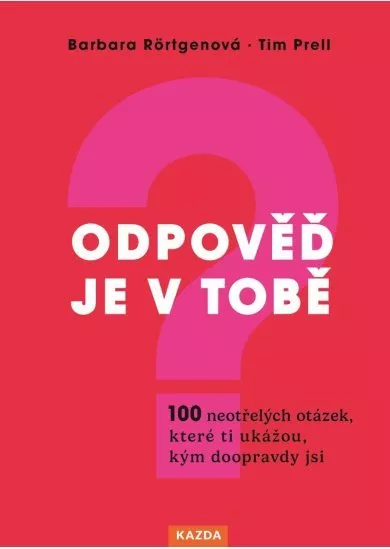 Odpověď je v tobě - 100 neotřelých otázek, které ti ukážou, kým doopravdy jsi