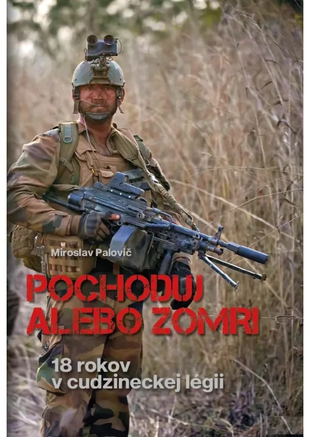 Miroslav Palovič - Pochoduj alebo zomri - 18 rokov v cudzineckej légii