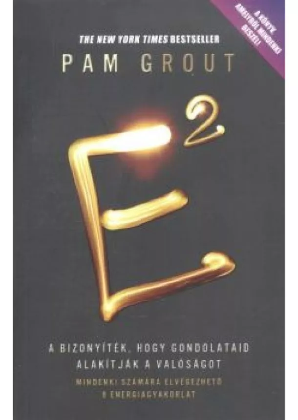 PAM GROUT - E2 - A BIZONYÍTÉK, HOGY GONDOLATAID ALAKÍTJÁK A VALÓSÁGOT