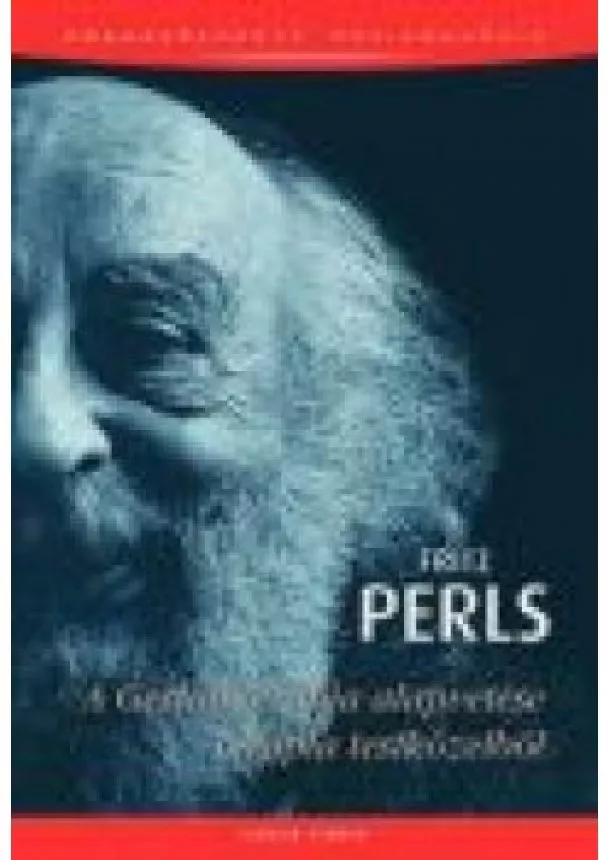 Fritz Perls - A Gestalt-terápia alapvetése terápia testközelben