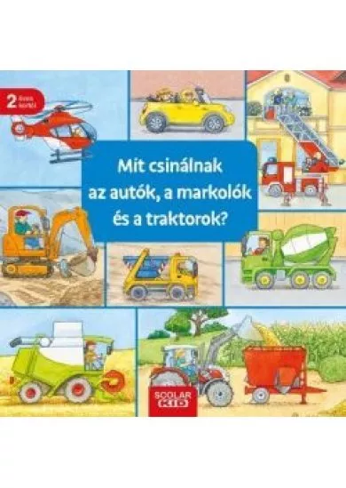 Mit csinálnak az autók, a markolók és a traktorok?