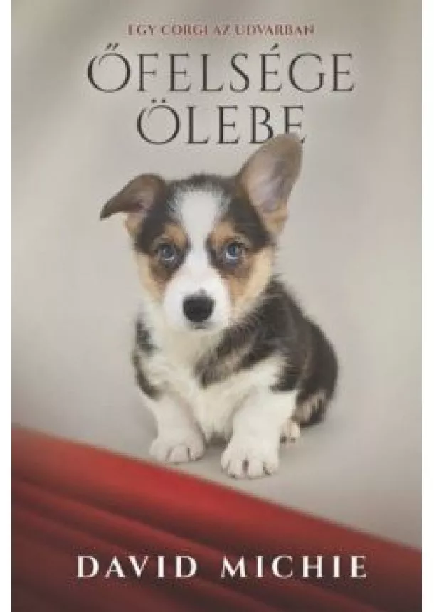 David Michie - Őfelsége ölebe - Egy corgi az udvarban