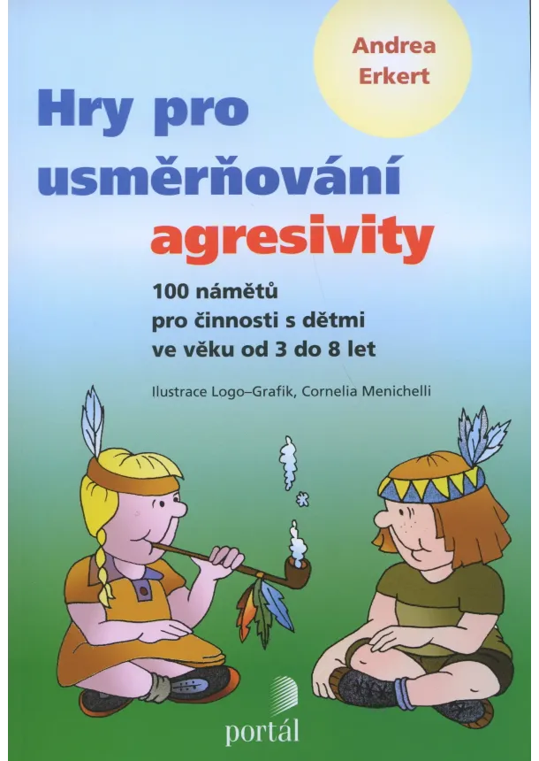 Andrea Erkert - Hry pro usměrňování agresivity - Sto námětů pro činnosti s dětmi ve věku od 3 do 8 let