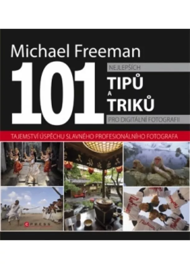 Michael Freeman - 101 nejlepších tipů pro digitální fotografii