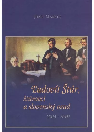 Ľudovít Štúr, štúrovci a slovenský osud (1815 – 2015)