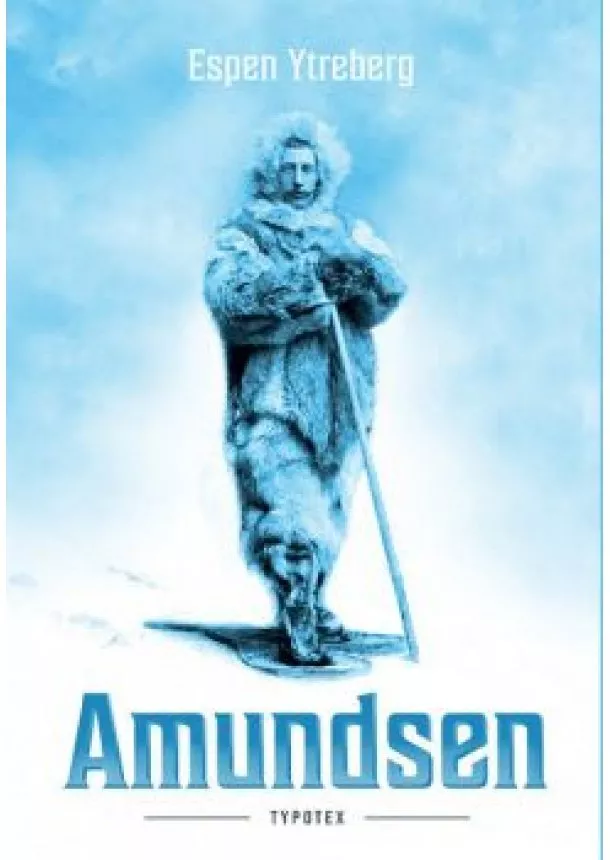 Espen Ytreberg - Amundsen - Typotex Világirodalom