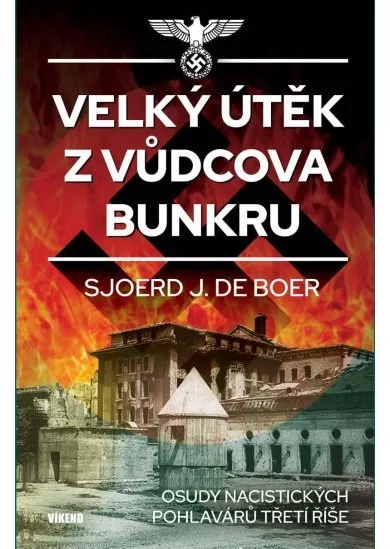 Velký útěk z Vůdcova bunkru - Osudy nacistických pohlavárů třetí říše