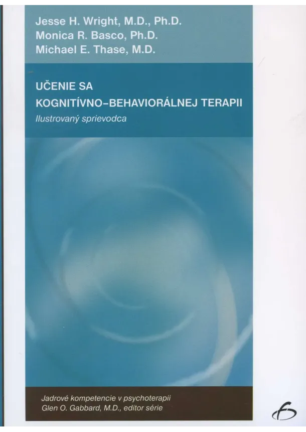 Jesse H. Wright a kol. - Učenie sa kognitívno-behaviorálnej terapii - ilustrovaný sprievodca