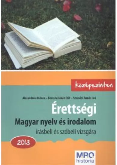 ÉRETTSÉGI MAGYAR NYELV ÉS IRODALOM ÍRÁSBELI ÉS SZÓBELI VIZSGÁRA KÖZÉPSZINTEN