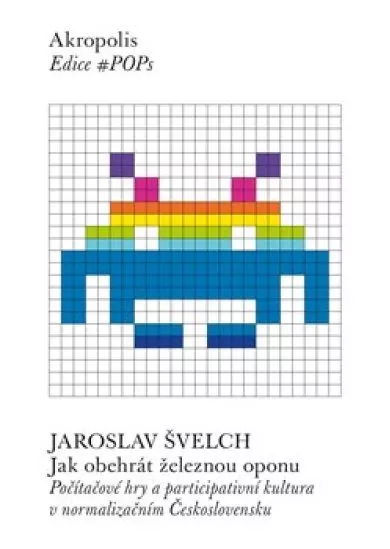Jak obehrát železnou oponu - Počítačové hry a participativní kultura v normalizačním Československu