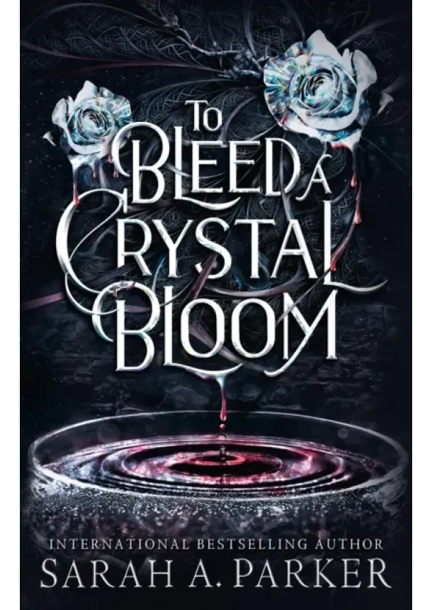 Sarah A. Parker - To Bleed a Crystal Bloom