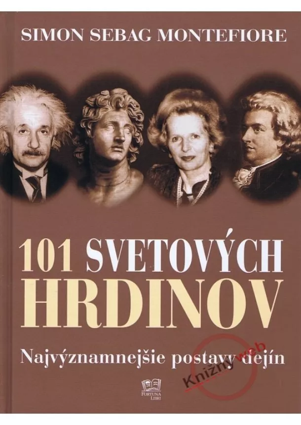 Simon Sebag Montefiore - 101 svetových hrdinov