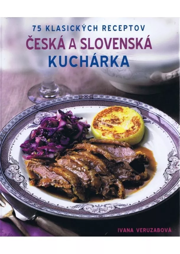 Ivana Veruzabová - Česká a Slovenská kuchárka - 75 klasických receptov