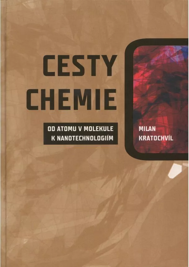 Milan Kratochvíl  - Cesty chemie od atomu v molekule k nanotechnologiím
