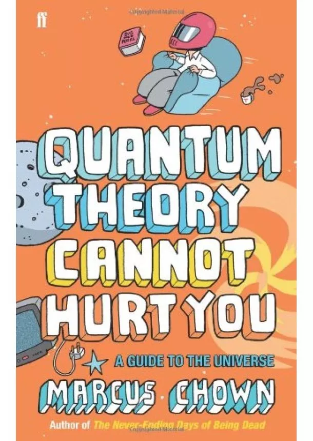 Marcus Chown - Quantum Theory cannot hurt you