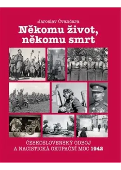 Někomu život, někomu smrt - Československý odboj a nacistická okupační moc 1942