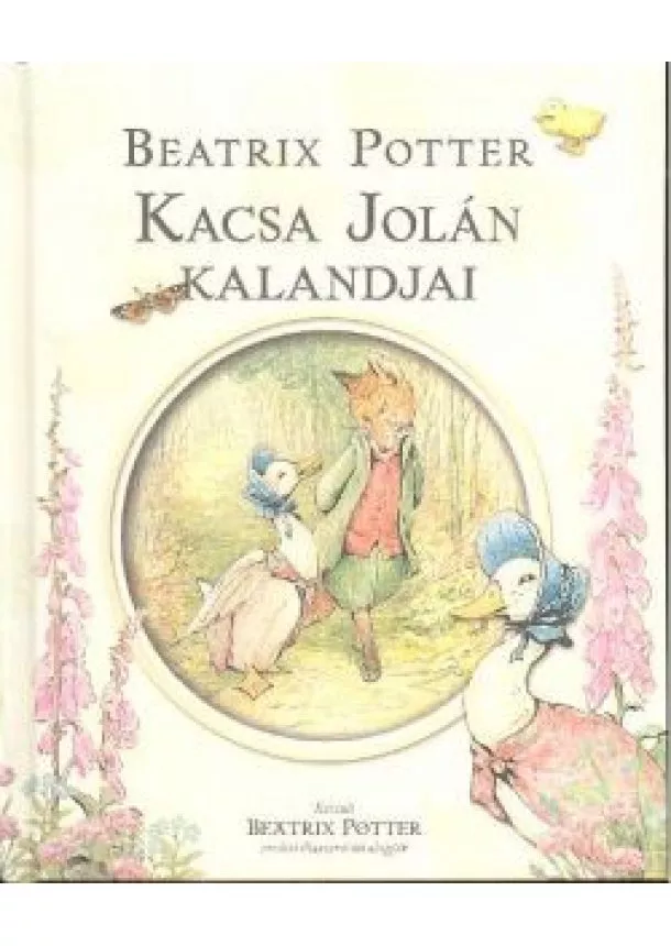 BEATRIX POTTER - KACSA JOLÁN KALANDJAI