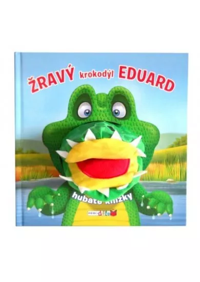 Žravý krokodýl Eduard - Hubaté knížky