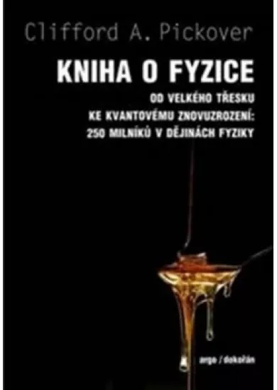 Kniha o fyzice - Od velkého třesku ke kvantovému znovuzrození: 250 milníků v dějinách fyziky