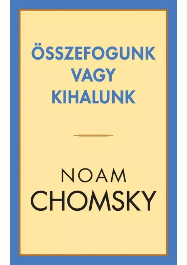 Noam Chomsky - Összefogunk vagy kihalunk