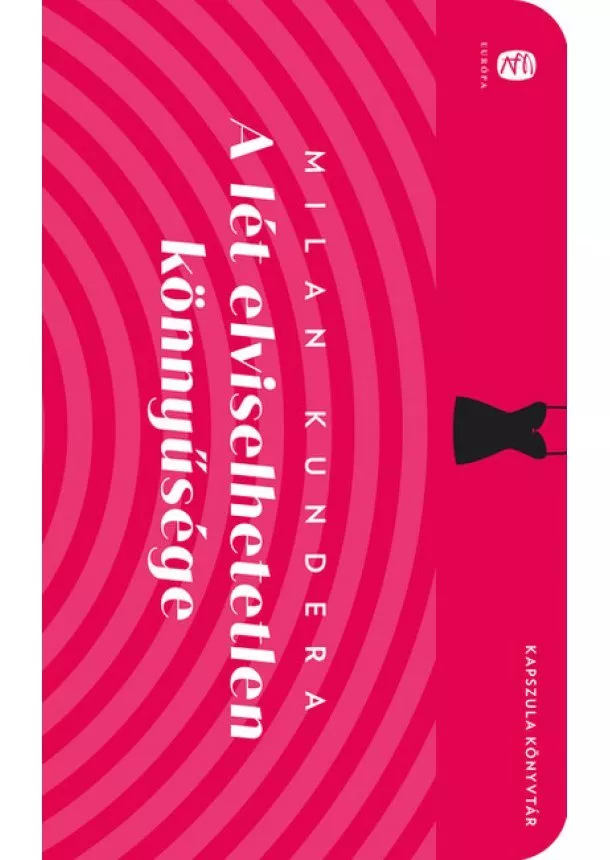 Milan Kundera - A lét elviselhetetlen könnyűsége - Európa Kapszula Könyvtár