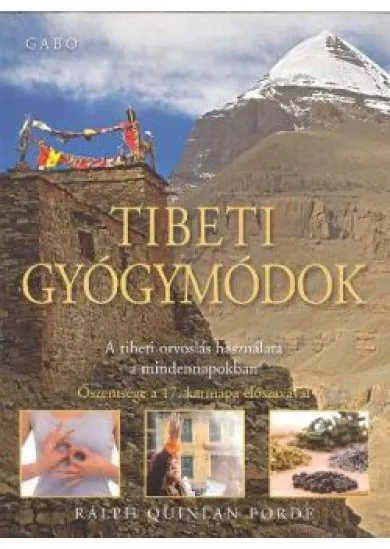 TIBETI GYÓGYMÓDOK /A TIBETI ORVOSLÁS HASZNÁLATA A MINDENNAPOKBAN