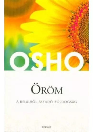 Öröm - A belülről fakadó boldogság /Osho