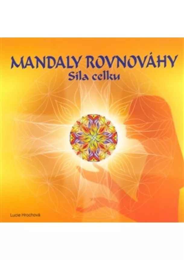 Lucie Hrochová - Mandaly rovnováhy - síla celku
