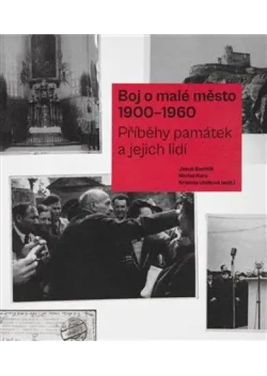 Boj o malé město (1900–1960) - Příběhy památek a jejich lidí
