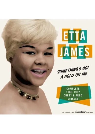 Etta James:  Something´s Got a Hold on Me (complete 1960–62 Chess & Argo singles)
