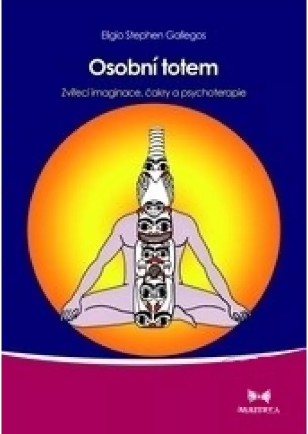Eligio Stephen Gallegos - Osobní totem - Zvířecí imaginace, čakry a psychoterapie