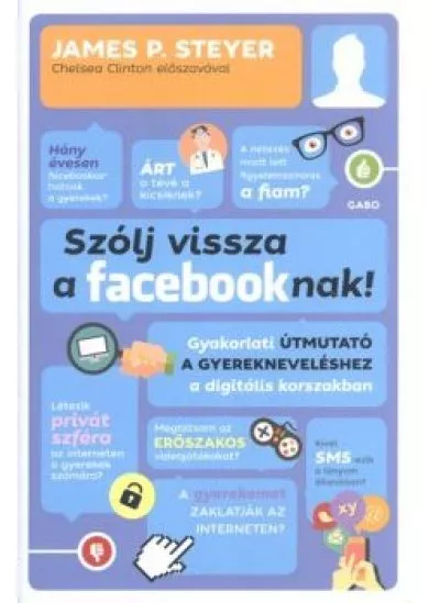 Szólj vissza a Facebooknak! /Gyakorlati útmutató a gyerekneveléshez a digitális korszakban