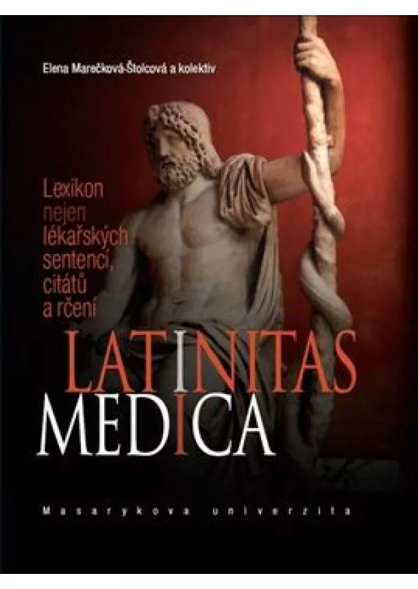 Elena Marečková-Štolcová a kolektív - Latinitas medica - Lexikon nejen lékařských sentencí,citatů a rčtení
