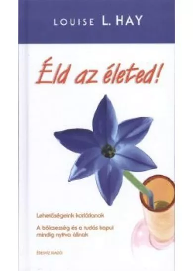 ÉLD AZ ÉLETED!