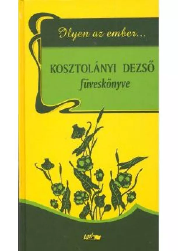 Kosztolányi Dezső - ILYEN AZ EMBER... /KOSZTOLÁNYI DEZSŐ FÜVESKÖNYVE