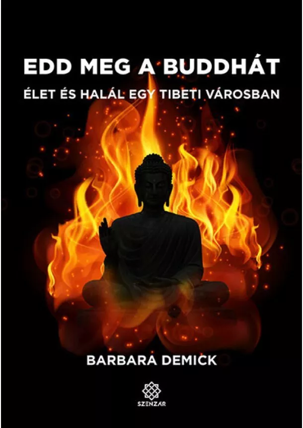 Barbara Demick - Edd meg a Buddhát - Élet és halál egy tibeti városban