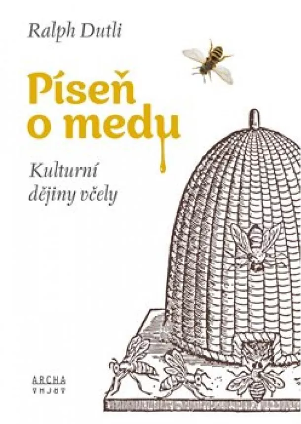Ralph Dutli - Píseň o medu - Kulturní dějiny včely
